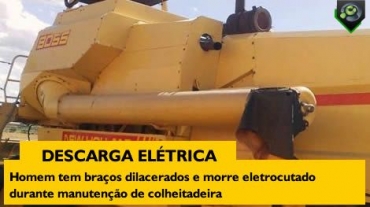 Homem tem bra�os dilacerados e morre eletrocutado durante manuten��o de colheitadeira